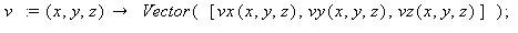 v := proc (x, y, z) options operator, arrow; Vector([vx(x, y, z), vy(x, y, z), vz(x, y, z)]) end proc; 1